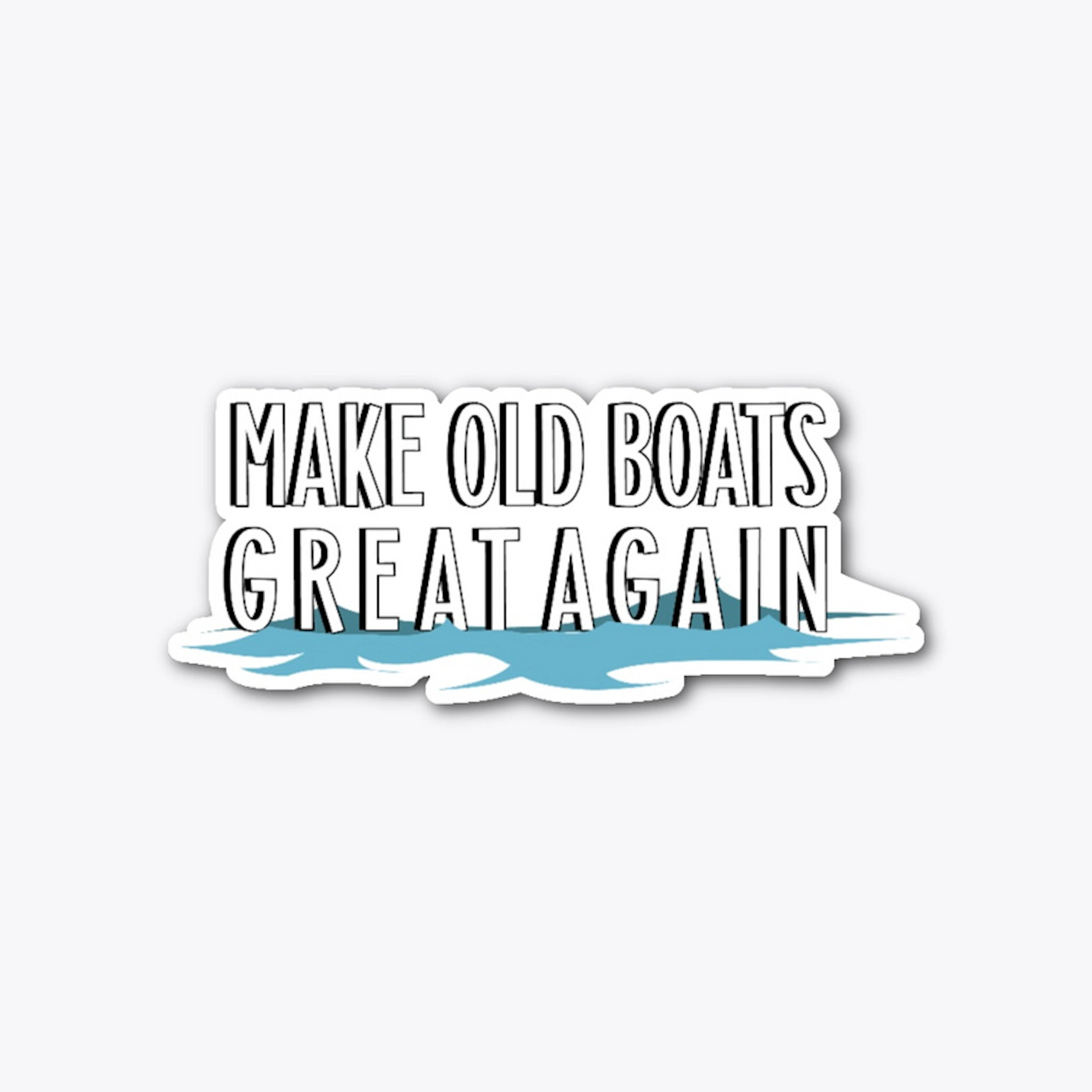 Make Old Boats Great Again Sticker
