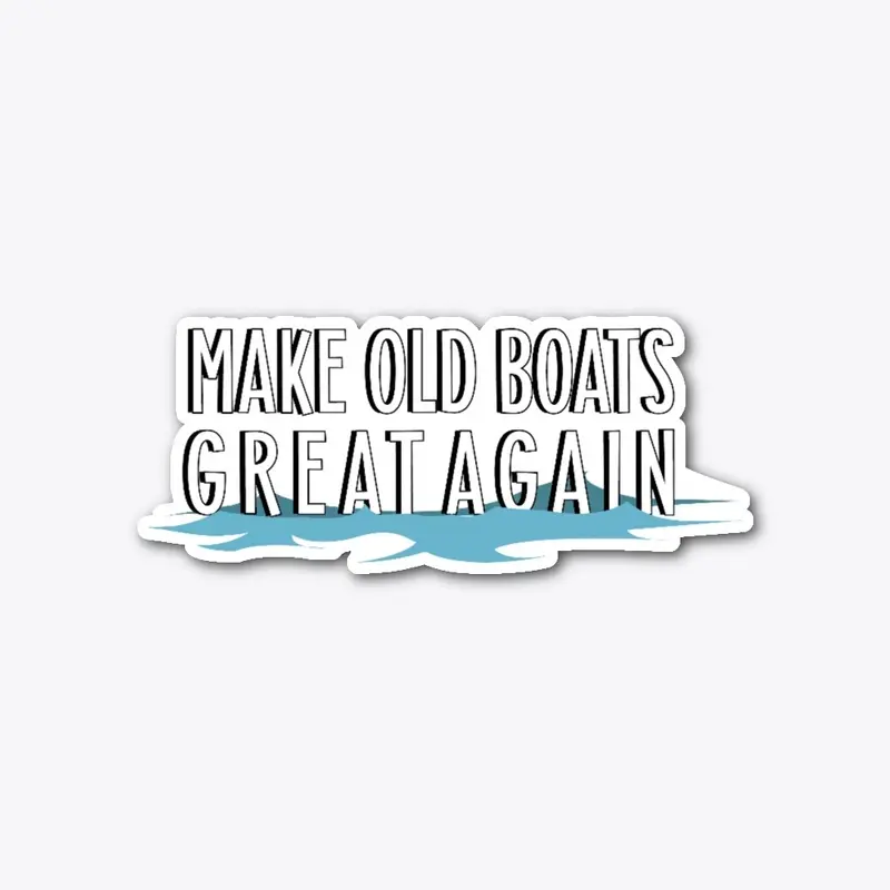 Make Old Boats Great Again Sticker